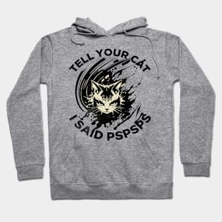 Tell Your Cat I Said Pspsps Hoodie